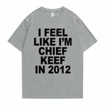 Homens e mulheres I Feel Like I'm Chief Keef Graphic Print T-Shirt, Funny Rap Meme, Camisetas extragrandes, Verão, Engraçado, Hip Hop, 2012